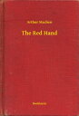 The Red Hand【電子書籍】[ Arthur Machen ]