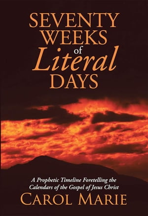 ŷKoboŻҽҥȥ㤨Seventy Weeks of Literal Days A Prophetic Timeline Foretelling the Calendars of the Gospel of Jesus ChristŻҽҡ[ Carol Marie ]פβǤʤ468ߤˤʤޤ