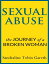 Sexual Abuse: The Journey of a Broken Woman (Sexual Abuse, Abuse)