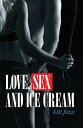 Love, Sex and Ice Cream【電子書籍】[ Kitt 