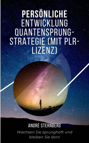 Pers?nliche Entwicklung Quantensprung-Strategie Wachsen Sie sprunghaft und bleiben Sie dort! 電子書籍 Andre Sternberg 