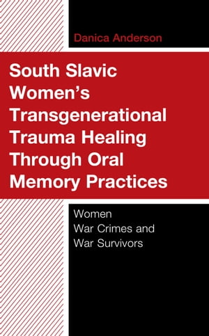 South Slavic Women’s Transgenerational Trauma Healing Through Oral Memory Practices