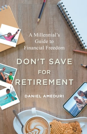 Don’t Save for Retirement