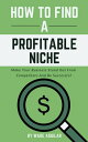 How To Find A Profitable Niche - Make Your Business Stand Out From Competitors And Be Successful【電子書籍】 Wade Aguilar