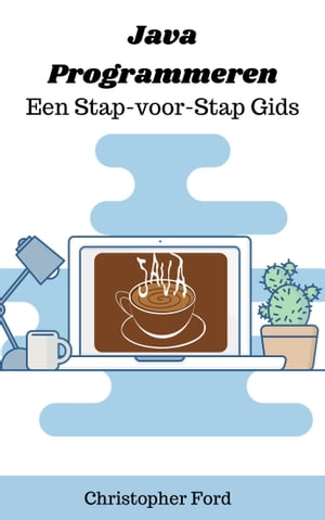 Java Programmeren: Een Stap-voor-Stap Gids【電子書籍】[ Christopher Ford ]