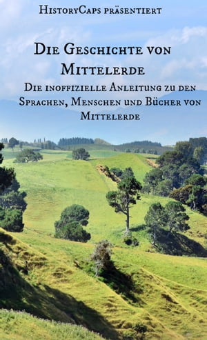 Die Geschichte von Mittelerde: Die inoffizielle Anleitung zu den Sprachen, Menschen und Bücher von Mittelerde