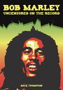 Bob Marley Uncensored On the Record【電子書籍】 Bob Carruthers