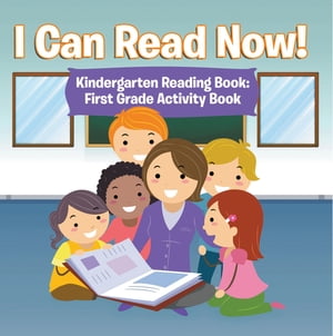 I Can Read Now! Kindergarten Reading Book: First Grade Activity Book