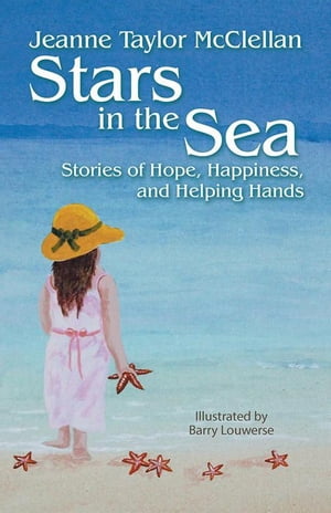 Stars in the Sea Stories of Hope, Happiness, and Helping Hands【電子書籍】 Jeanne Taylor McClellan