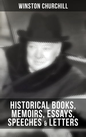 Churchill: Historical Books, Memoirs, Essays, Speeches Letters The Second World War, My Early Life, A History of the English-Speaking Peoples, My African Journey…【電子書籍】 Winston Churchill