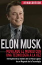 Elon Musk: Moviendo el Mundo con Una Tecnolog?a 