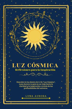 Luz C?smica: Reflexiones para la inspiraci?n【電子書籍】[ Luna Aurora ]