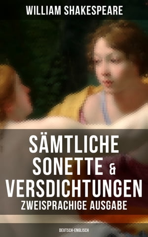 Sämtliche Sonette & Versdichtungen (Zweisprachige Ausgabe: Deutsch-Englisch)