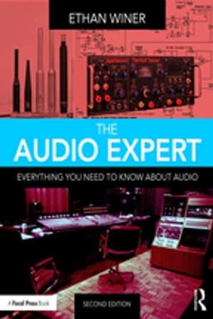 The Audio Expert Everything You Need to Know About Audio【電子書籍】[ Ethan Winer ]