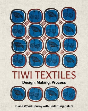 Tiwi Textiles Design, Making, Process【電子書籍】[ Bede Tungutalum ]