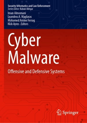 Cyber Malware Offensive and Defensive Systems【電子書籍】