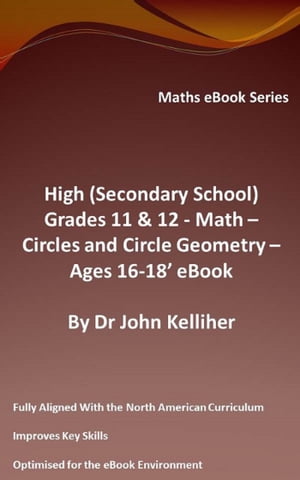 High (Secondary School) Grades 11 12 - Math Circles and Circle Geometry Ages 16-18’ eBook【電子書籍】 Dr John Kelliher