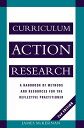 Curriculum Action Research A Handbook of Methods and Resources for the Reflective Practitioner