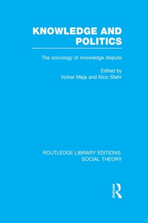 Knowledge and Politics (RLE Social Theory) The Sociology of Knowledge Dispute【電子書籍】