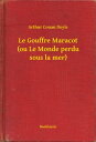 Le Gouffre Maracot (ou Le Monde perdu sous la mer)【電子書籍】[ Arthur Conan Doyle ]