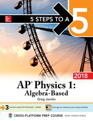 5 Steps to a 5 AP Physics 1: Algebra-Based, 2018 Edition【電子書籍】[ Greg Jacobs ]