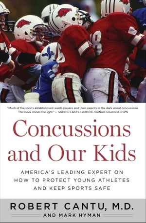Concussions and Our Kids America's Leading Expert on How to Protect Young Athletes and Keep Sports Safe【電子書籍】[ Mark Hyman ]