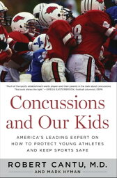 Concussions and Our Kids America's Leading Expert on How to Protect Young Athletes and Keep Sports Safe【電子書籍】[ Robert Cantu ]