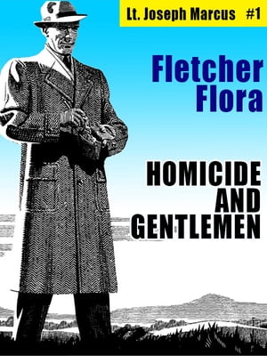 Homicide and Gentlemen: Lt. Joseph Marcus #1【電子書籍】[ Fletcher Flora ]