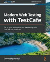 Modern Web Testing with TestCafe Get to grips with end-to-end web testing with TestCafe and JavaScript【電子書籍】 Dmytro Shpakovskyi