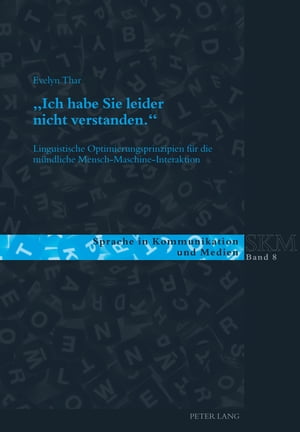 ≪Ich habe Sie leider nicht verstanden.≫ Linguistische Optimierungsprinzipien fuer die muendliche Mensch?Maschine-Interaktion