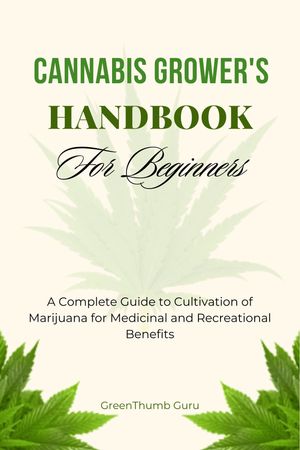 Cannabis Grower's Handbook for Beginners