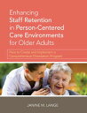 Enhancing Staff Retention in Person-Centered Care Environments for Older Adults ...