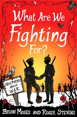 What Are We Fighting For? Poems About War【電子書籍】[ Brian Moses ]