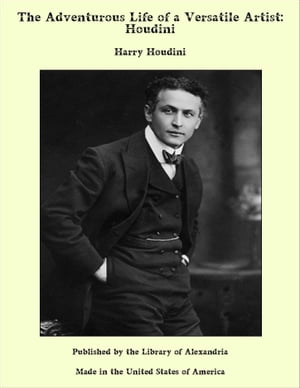 The Adventurous Life of a Versatile Artist: Houdini