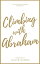 Climbing with Abraham: 30 Devotionals to Help You Grow Your Faith, Build Your Life, and Discover God’s Calling