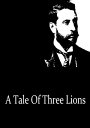 A Tale Of Three Lions【電子書籍】[ H. Rider Haggard ]