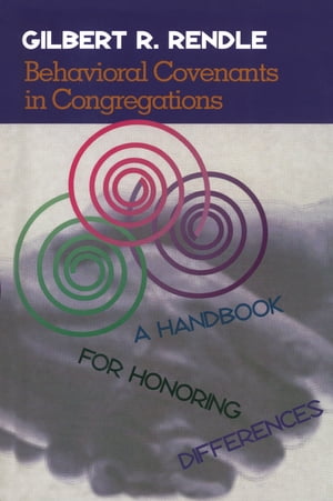 Behavioral Covenants in Congregations A Handbook for Honoring Differences