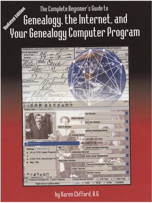 The Complete Beginner's Guide to Genealogy, the Internet, and Your Genealogy Computer Program.