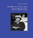 The Return of Ainu Cultural mobilization and the practice of ethnicity in Japan【電子書籍】[ Katarina Sjoberg ]