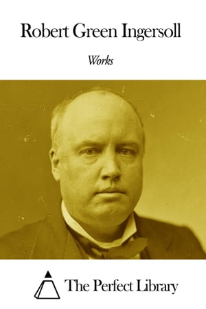 Works of Robert G. Ingersoll