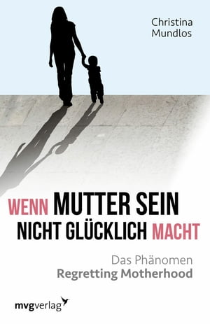 Wenn Mutter sein nicht gl cklich macht Das Ph nomen Regretting Motherhood【電子書籍】 Christina Mundlos