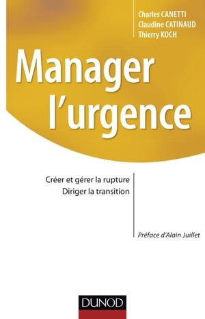 Manager l'urgence Cr?er et g?rer la rupture, diriger la transition【電子書籍】[ Charles Canetti ]