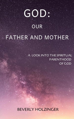 ŷKoboŻҽҥȥ㤨God: Our Father and Mother. A Look into the Spiritual Parenthood of GodŻҽҡ[ Beverly Holzinger ]פβǤʤ150ߤˤʤޤ