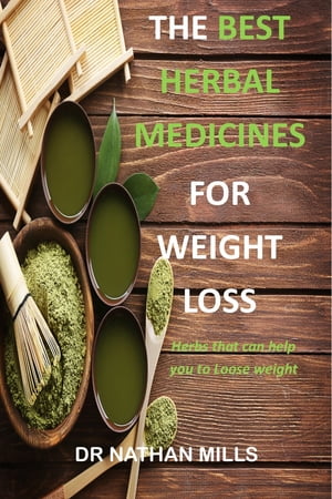 Best herbs for weight loss Herbs that can help you loose weight【電子書籍】[ Dr Nathan Mills ]
