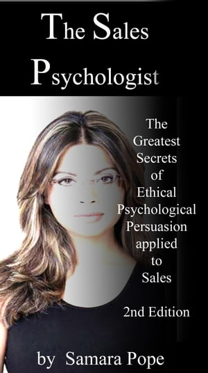 The Sales Psychologist: Mini Edition - The Greatest Secrets of Ethical Psychological Persuasion applied to Sales
