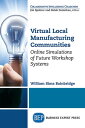 Virtual Local Manufacturing Communities Online Simulations of Future Workshop Systems【電子書籍】 William Sims Bainbridge, PhD