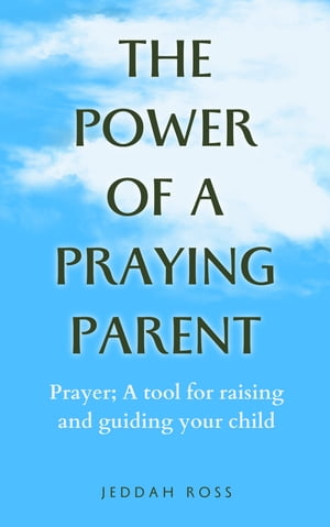 ŷKoboŻҽҥȥ㤨The Power of a Praying parent Prayer; A tool for raising and guiding your childŻҽҡ[ Jeddah Ross ]פβǤʤ813ߤˤʤޤ