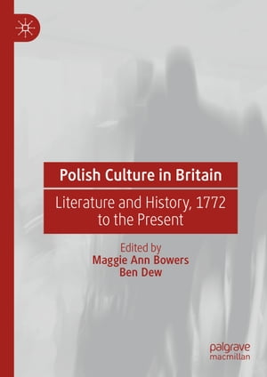 Polish Culture in Britain Literature and History, 1772 to the PresentŻҽҡ