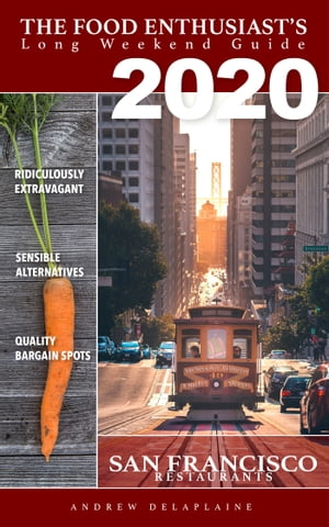 San Francisco 2020 Restaurants: The Food Enthusiast’s Long Weekend Guide【電子書籍】[ Andrew Delaplaine ]