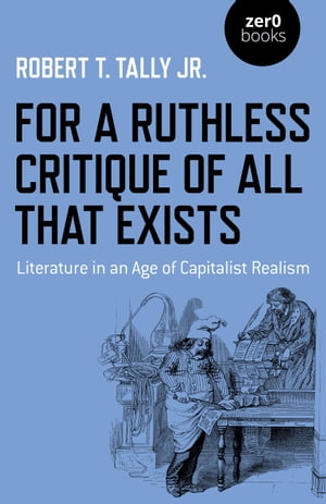 For a Ruthless Critique of All that Exists Literature in an Age of Capitalist Realism